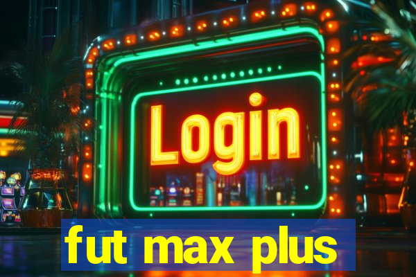 fut max plus