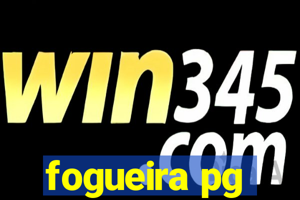 fogueira pg