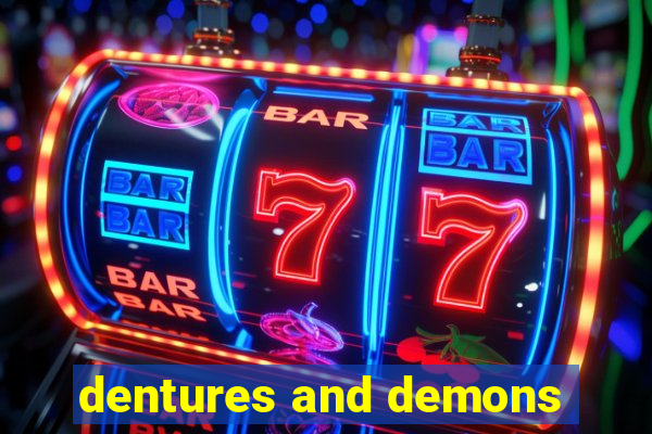 dentures and demons