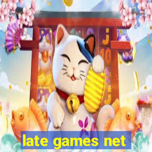 late games net