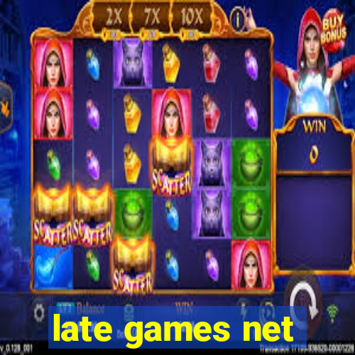 late games net