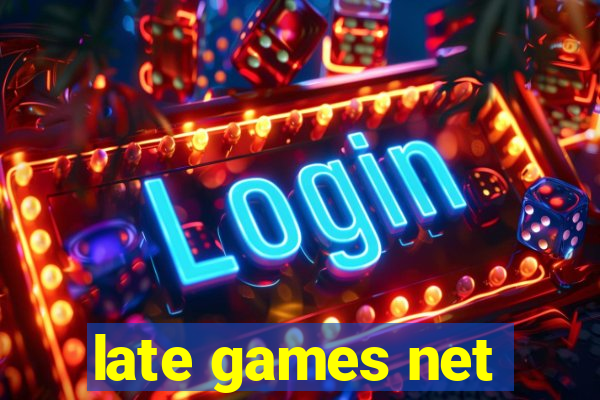 late games net