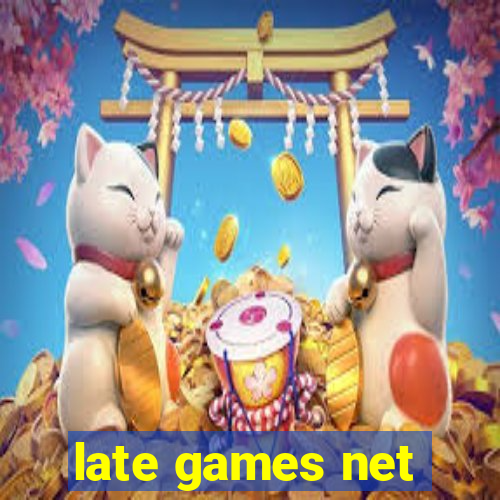 late games net