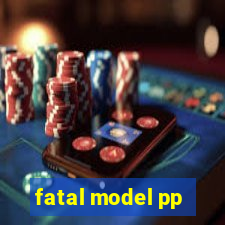 fatal model pp