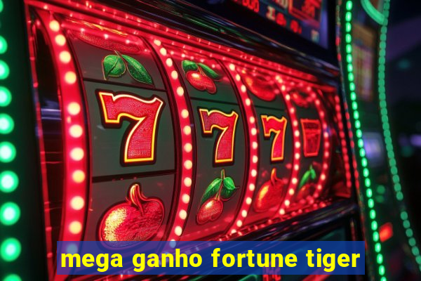 mega ganho fortune tiger