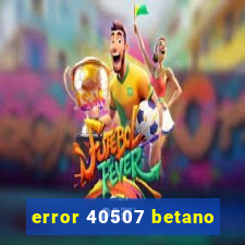 error 40507 betano