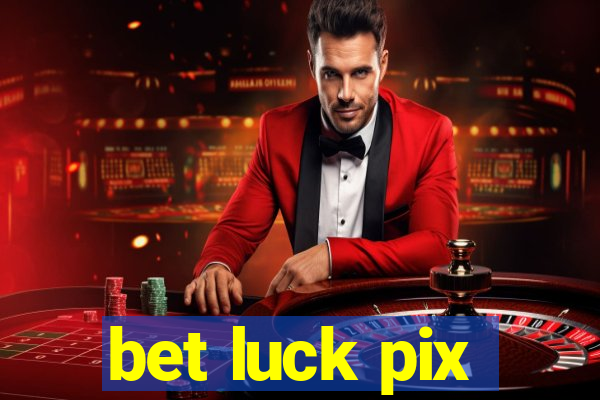 bet luck pix