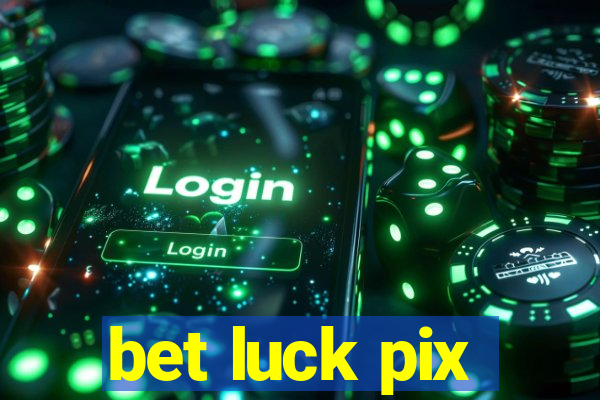 bet luck pix