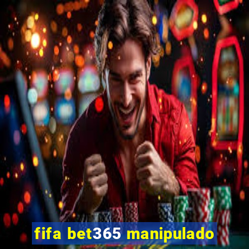 fifa bet365 manipulado