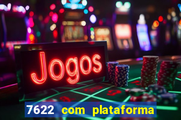 7622 com plataforma de jogos