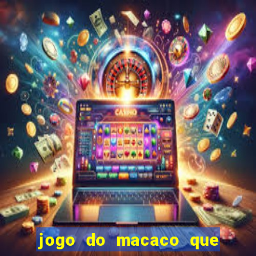 jogo do macaco que ganha dinheiro