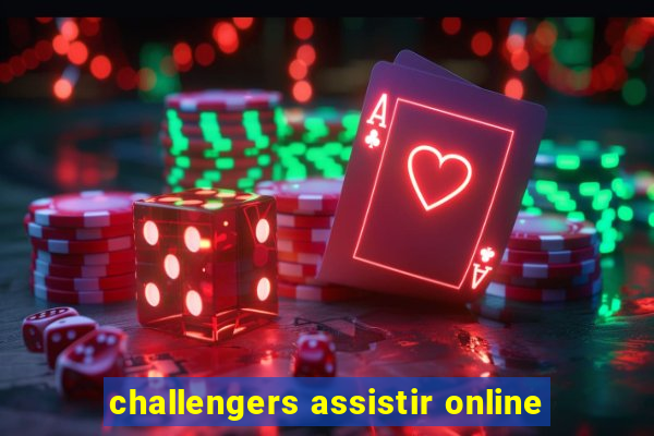 challengers assistir online