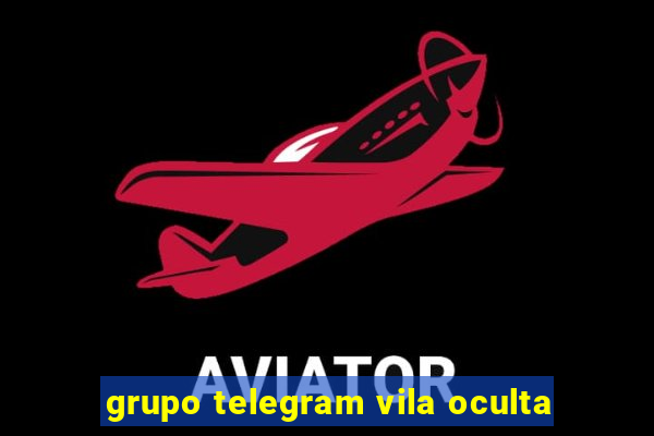 grupo telegram vila oculta