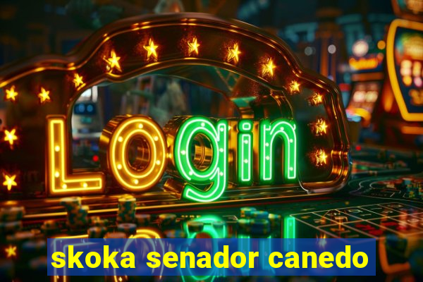 skoka senador canedo