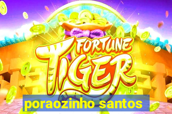 poraozinho santos