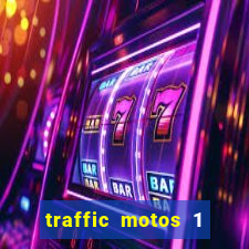 traffic motos 1 dinheiro infinito