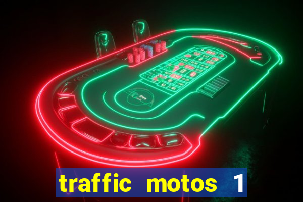 traffic motos 1 dinheiro infinito