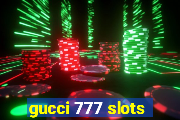 gucci 777 slots