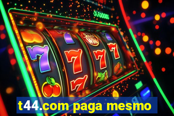 t44.com paga mesmo