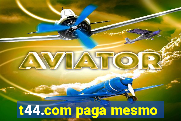 t44.com paga mesmo