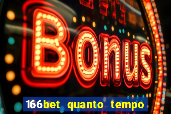 166bet quanto tempo demora para cair na conta