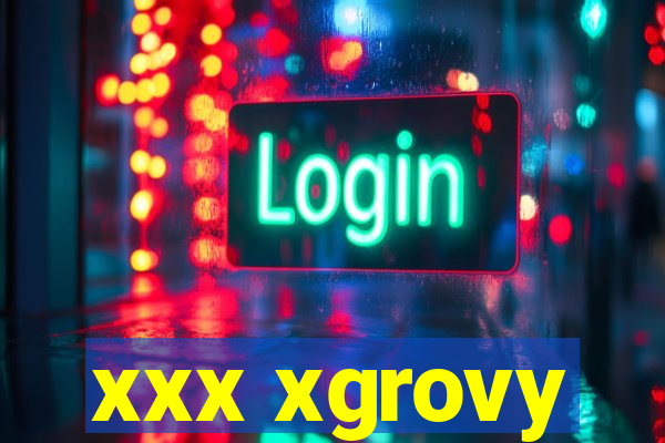 xxx xgrovy