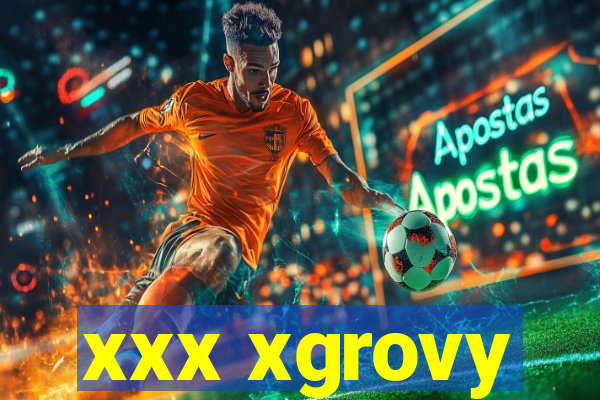 xxx xgrovy