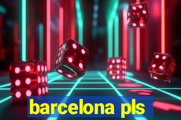 barcelona pls