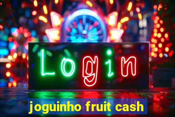 joguinho fruit cash