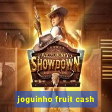 joguinho fruit cash