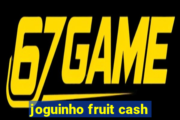 joguinho fruit cash