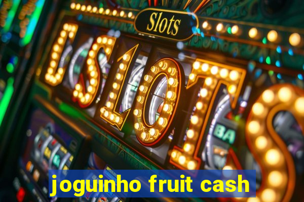 joguinho fruit cash