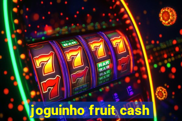 joguinho fruit cash