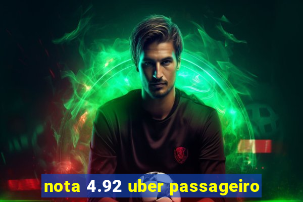 nota 4.92 uber passageiro