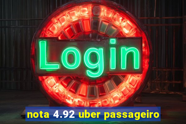 nota 4.92 uber passageiro