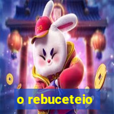 o rebuceteio