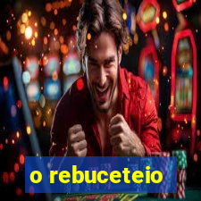 o rebuceteio