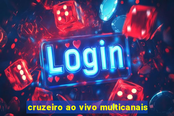 cruzeiro ao vivo multicanais