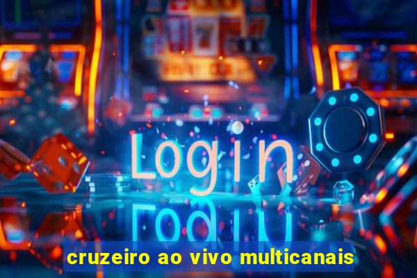 cruzeiro ao vivo multicanais