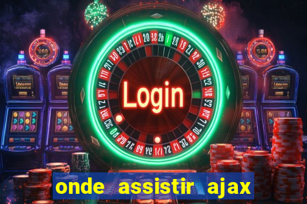 onde assistir ajax x fortuna sittard