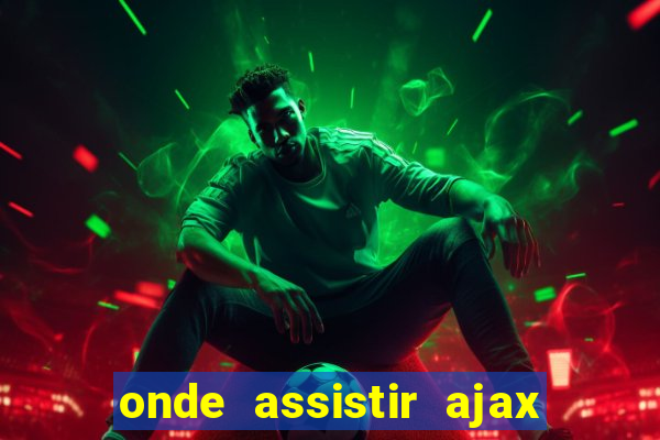 onde assistir ajax x fortuna sittard