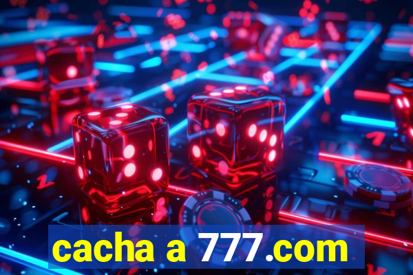 cacha a 777.com