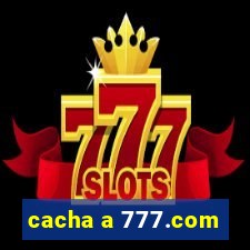 cacha a 777.com