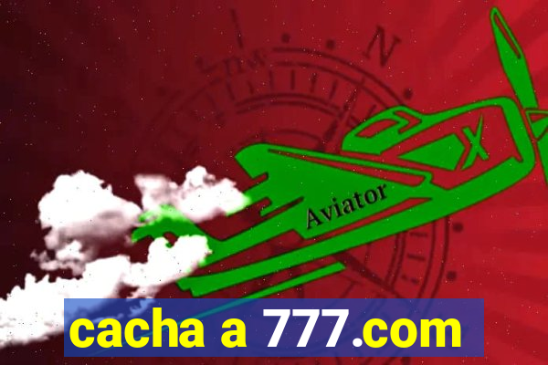 cacha a 777.com