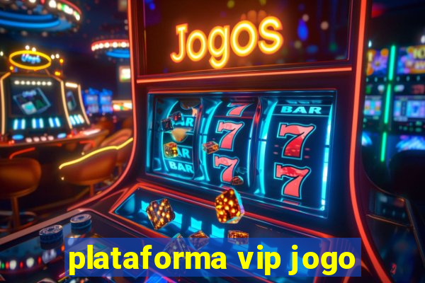 plataforma vip jogo