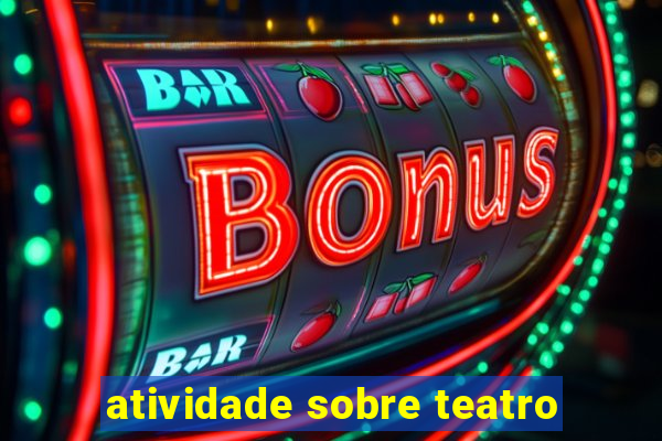 atividade sobre teatro