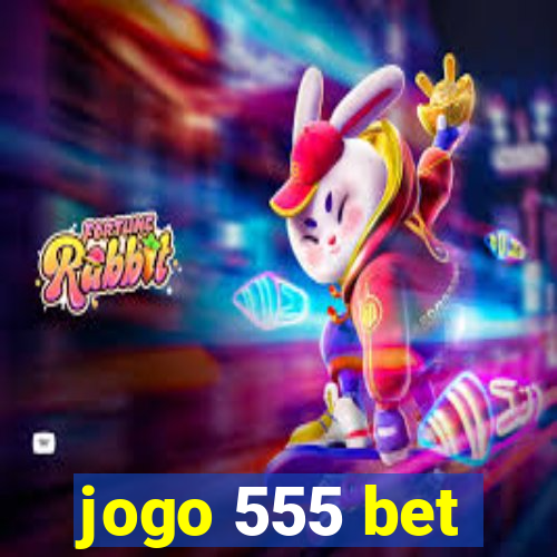 jogo 555 bet