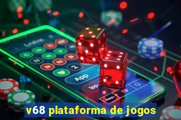 v68 plataforma de jogos