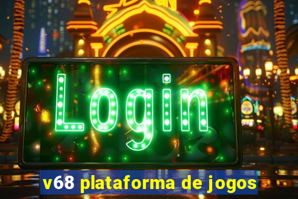 v68 plataforma de jogos