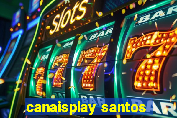 canaisplay santos